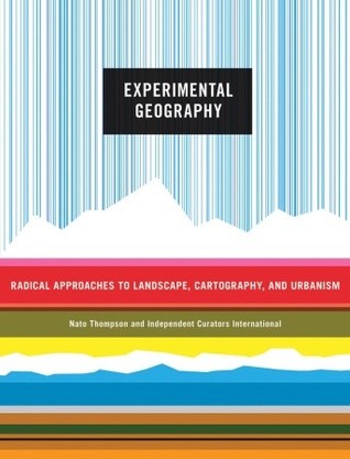 Geografía Experimental: Enfoques Radicales al Paisaje, Cartografía y Urbanismo