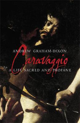 Caravaggio: una vida sagrada y profana