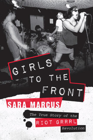 Chicas al frente: La verdadera historia de la Revolución Riot Grrrl