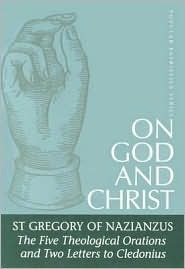 Sobre Dios y Cristo, Las Cinco Oraciones Teológicas y Dos Cartas a Cledonio: San Gregorio de Nazianzo