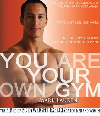 Usted es su propio gimnasio: La Biblia de ejercicios de peso corporal para hombres y mujeres