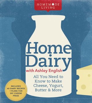 Home Dairy with Ashley English: Todo lo que necesita saber para hacer queso, yogur, mantequilla y más