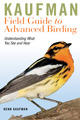 Guía de campo de Kaufman para la observación avanzada de aves: Comprensión de lo que ve y oye