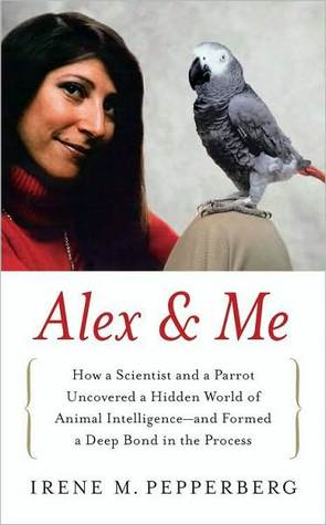 Alex Me: Cómo un científico y un loro descubrieron un mundo escondido de la inteligencia animal - y formaron un vínculo profundo en el proceso