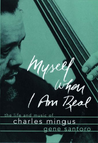 Myself When I Am Real: La vida y la música de Charles Mingus