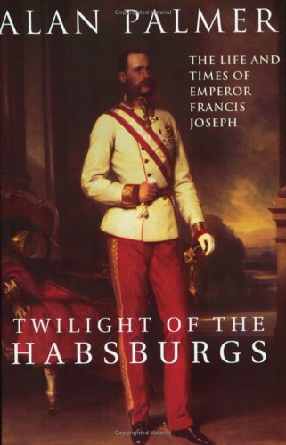 Crepúsculo de los Habsburgo: La vida y los tiempos del emperador Francisco José (Paperback)
