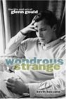 Wondrous Strange: La vida y el arte de Glenn Gould