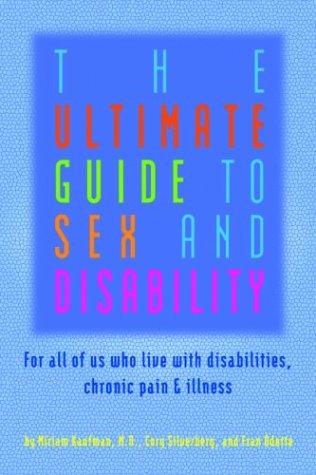 La última guía para el sexo y la discapacidad: para todos los que vivimos con discapacidades, dolor crónico y enfermedad