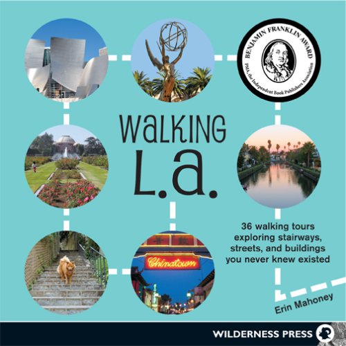 Walking L.A .: 36 Walking Tours Explorando escaleras, calles y edificios que nunca sabía que existían