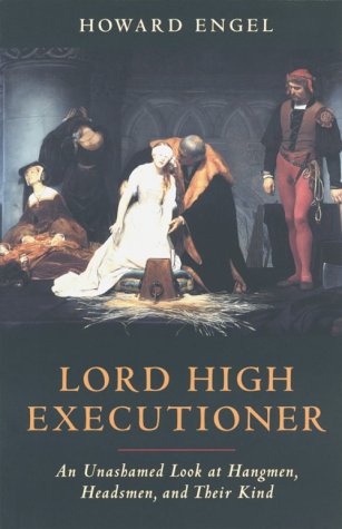 Lord High Executioner: Una mirada sin vergüenza a los verdugo, los cabezas y su clase